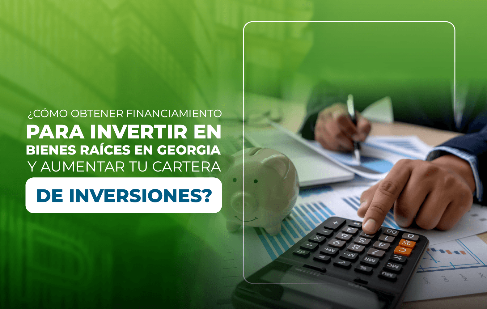 ¿Cómo obtener financiamiento para invertir en bienes raíces en Georgia y aumentar tu cartera de inversiones?