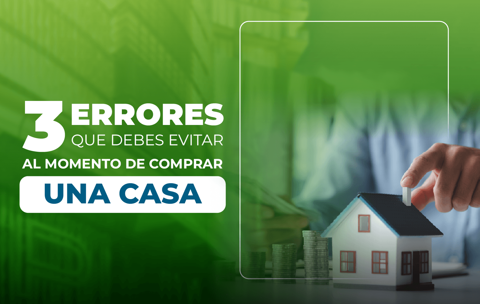 3 Errores que debes evitar al momento de comprar una casa